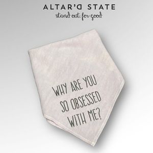 Altar’d State Dog Bandana- Why are you so Obsessed with me?